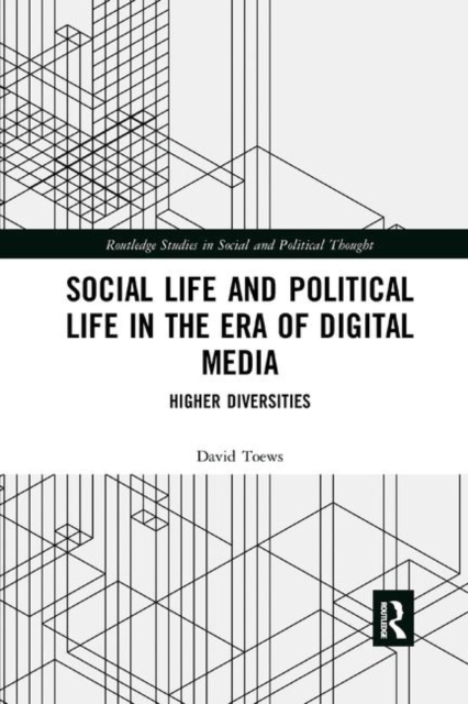 Social Life and Political Life in the Era of Digital Media : Higher Diversities, Paperback / softback Book