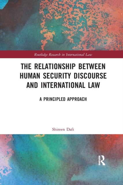 The Relationship between Human Security Discourse and International Law : A Principled Approach, Paperback / softback Book