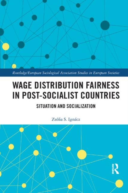Wage Distribution Fairness in Post-Socialist Countries : Situation and Socialization, Paperback / softback Book