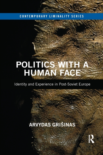 Politics with a Human Face : Identity and Experience in Post-Soviet Europe, Paperback / softback Book