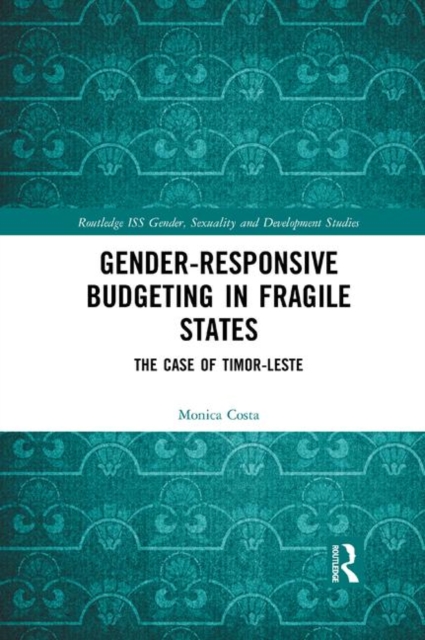 Gender Responsive Budgeting in Fragile States : The Case of Timor-Leste, Paperback / softback Book