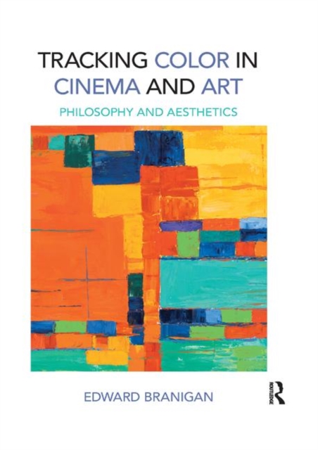 Tracking Color in Cinema and Art : Philosophy and Aesthetics, Paperback / softback Book