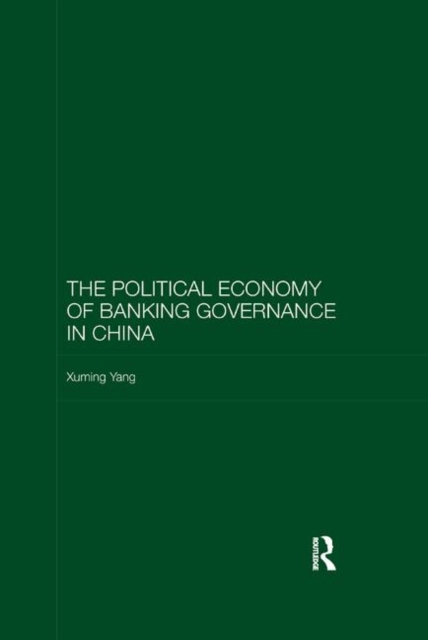 The Political Economy of Banking Governance in China, Paperback / softback Book