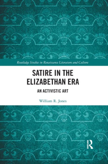 Satire in the Elizabethan Era : An Activistic Art, Paperback / softback Book