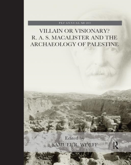 Villain or Visionary? : R. A. S. Macalister and the Archaeology of Palestine, Paperback / softback Book