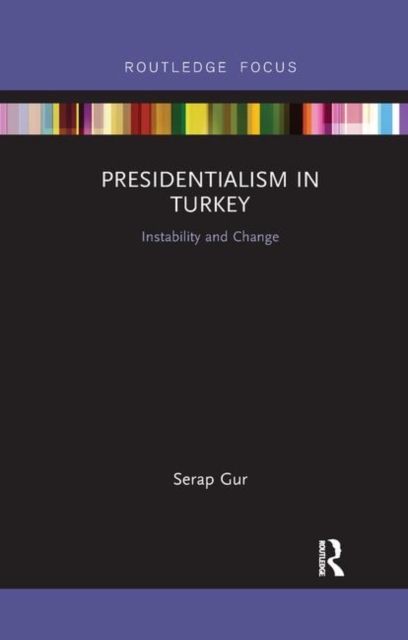 Presidentialism in Turkey : Instability and Change, Paperback / softback Book