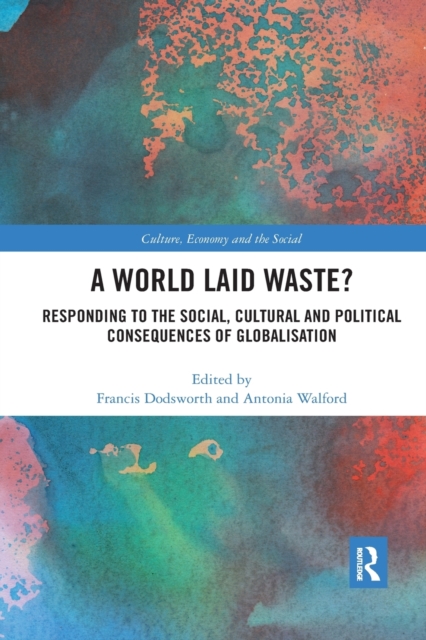 A World Laid Waste? : Responding to the Social, Cultural and Political Consequences of Globalisation, Paperback / softback Book