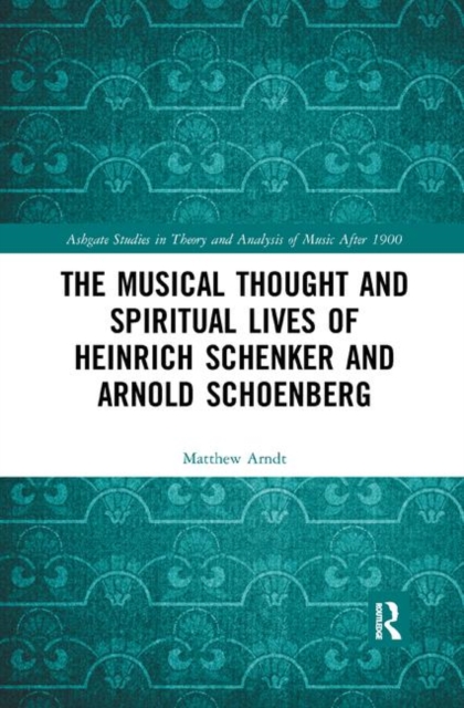 The Musical Thought and Spiritual Lives of Heinrich Schenker and Arnold Schoenberg, Paperback / softback Book