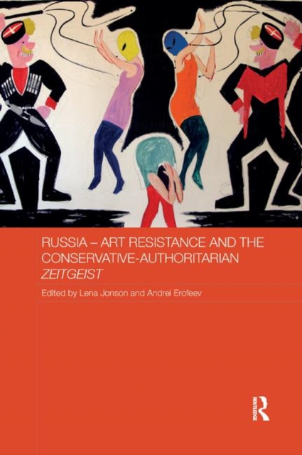 Russia - Art Resistance and the Conservative-Authoritarian Zeitgeist, Paperback / softback Book