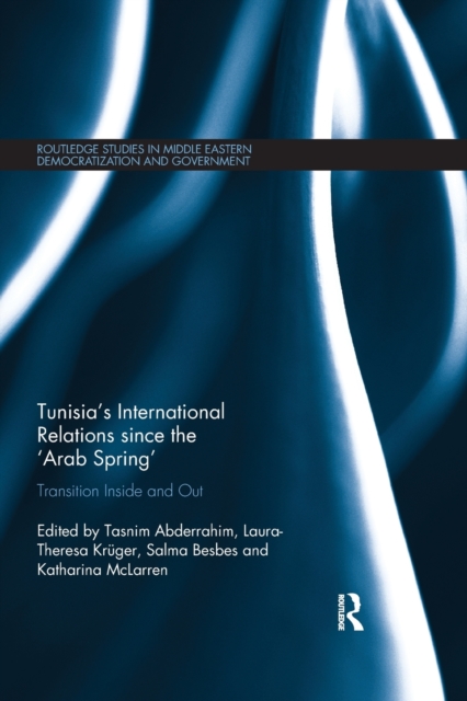 Tunisia's International Relations since the 'Arab Spring' : Transition Inside and Out, Paperback / softback Book