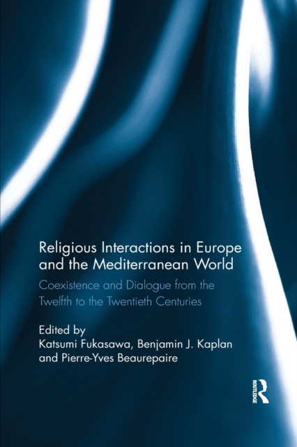 Religious Interactions in Europe and the Mediterranean World : Coexistence and Dialogue from the 12th to the 20th Centuries, Paperback / softback Book