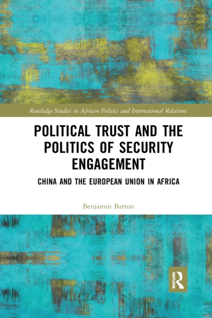Political Trust and the Politics of Security Engagement : China and the European Union in Africa, Paperback / softback Book