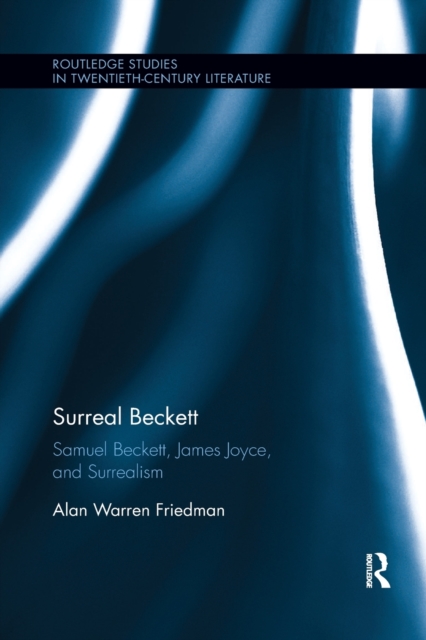 Surreal Beckett : Samuel Beckett, James Joyce, and Surrealism, Paperback / softback Book