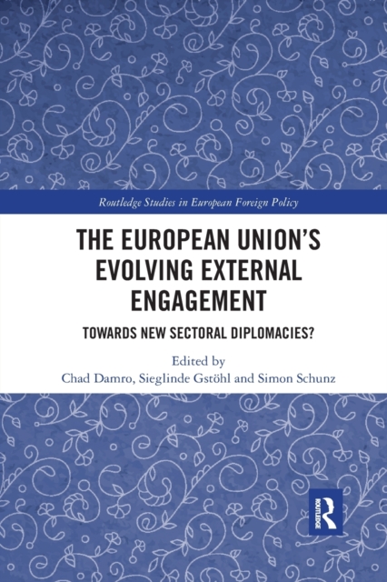 The European Union’s Evolving External Engagement : Towards New Sectoral Diplomacies?, Paperback / softback Book