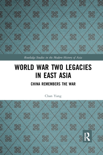 World War Two Legacies in East Asia : China Remembers the War, Paperback / softback Book
