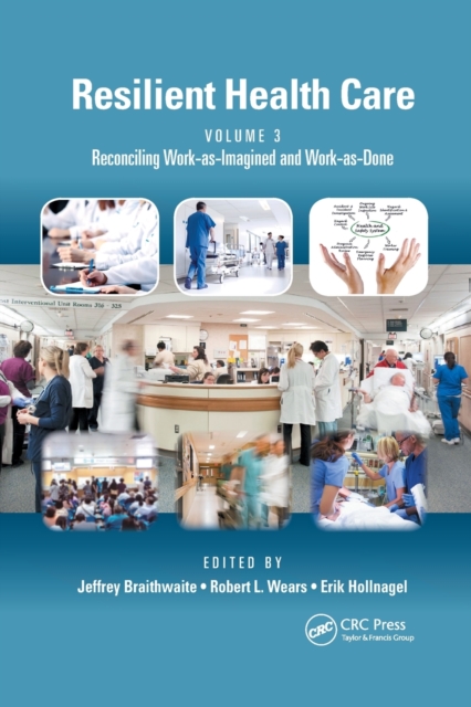 Resilient Health Care, Volume 3 : Reconciling Work-as-Imagined and Work-as-Done, Paperback / softback Book