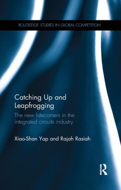 Catching Up and Leapfrogging : The new latecomers in the integrated circuits industry, Paperback / softback Book