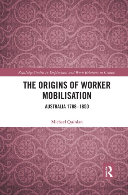 The Origins of Worker Mobilisation : Australia 1788-1850, Paperback / softback Book