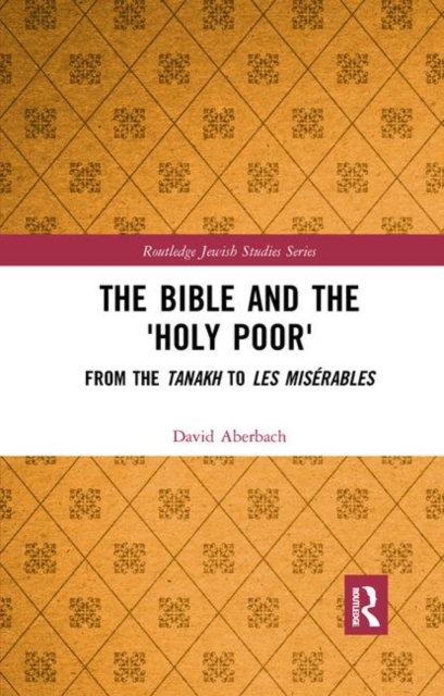 The Bible and the 'Holy Poor' : From the Tanakh to Les Miserables, Paperback / softback Book