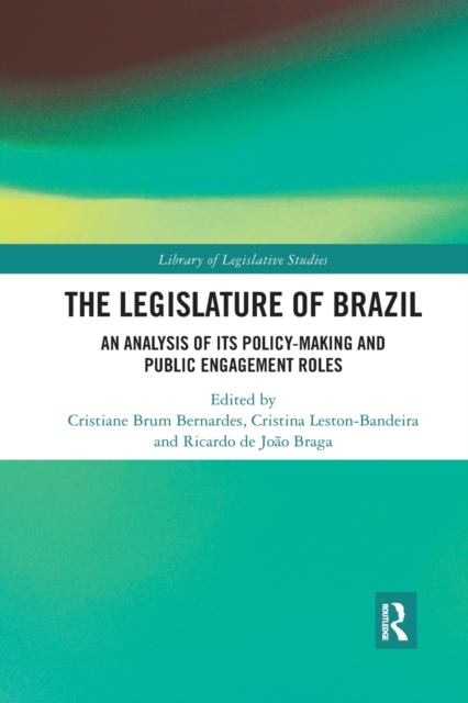 The Legislature of Brazil : An Analysis of Its Policy-Making and Public Engagement Roles, Paperback / softback Book