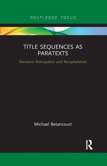 Title Sequences as Paratexts : Narrative Anticipation and Recapitulation, Paperback / softback Book