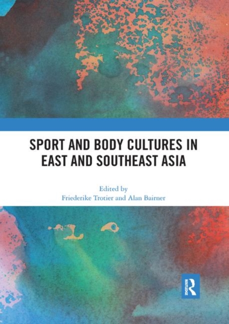 Sport and Body Cultures in East and Southeast Asia, Paperback / softback Book