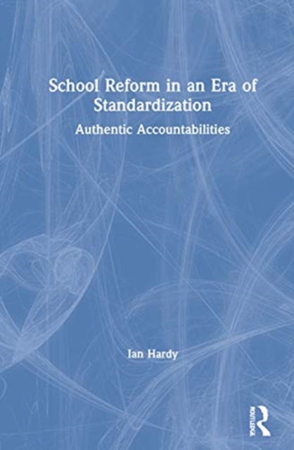 School Reform in an Era of Standardization : Authentic Accountabilities, Hardback Book