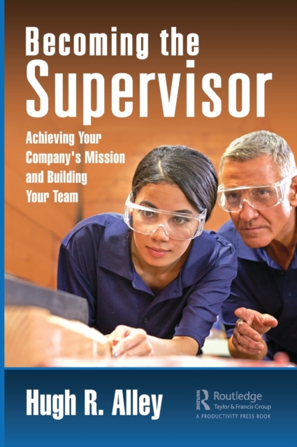Becoming the Supervisor : Achieving Your Company's Mission and Building Your Team, Hardback Book