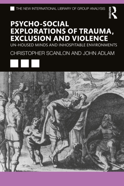 Psycho-social Explorations of Trauma, Exclusion and Violence : Un-housed Minds and Inhospitable Environments, Paperback / softback Book