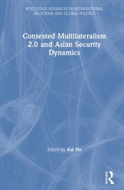 Contested Multilateralism 2.0 and Asian Security Dynamics, Hardback Book