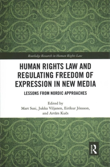 Human Rights Law and Regulating Freedom of Expression in New Media : Lessons from Nordic Approaches, Paperback / softback Book