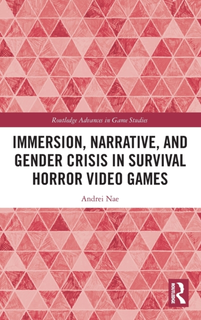 Immersion, Narrative, and Gender Crisis in Survival Horror Video Games, Hardback Book
