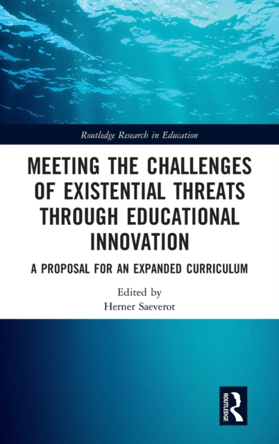Meeting the Challenges of Existential Threats through Educational Innovation : A Proposal for an Expanded Curriculum, Hardback Book