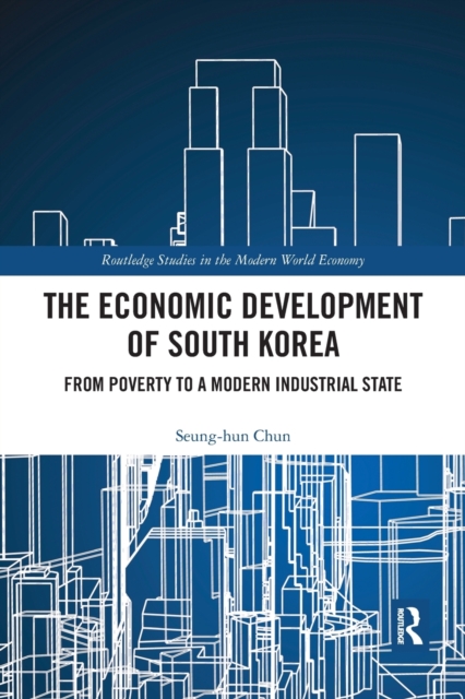 The Economic Development of South Korea : From Poverty to a Modern Industrial State, Paperback / softback Book