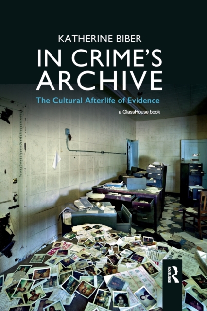 In Crime's Archive : The Cultural Afterlife of Evidence, Paperback / softback Book