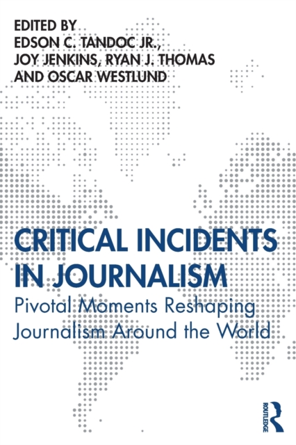 Critical Incidents in Journalism : Pivotal Moments Reshaping Journalism around the World, Paperback / softback Book