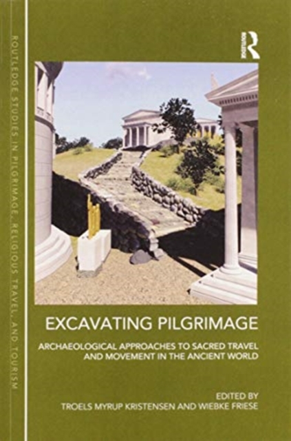 Excavating Pilgrimage : Archaeological Approaches to Sacred Travel and Movement in the Ancient World, Paperback / softback Book