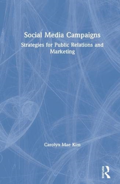 Social Media Campaigns : Strategies for Public Relations and Marketing, Hardback Book