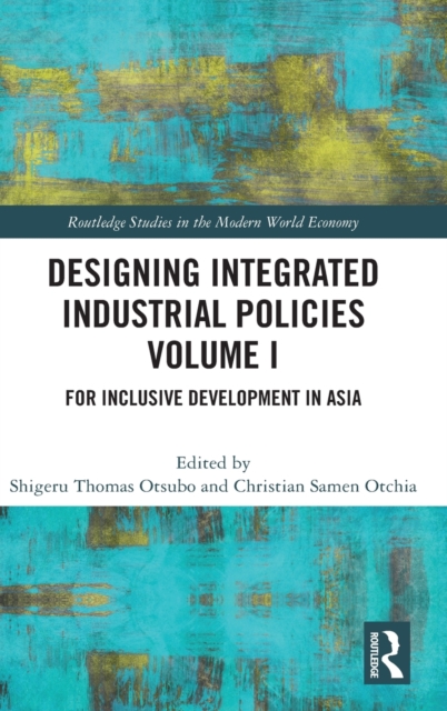 Designing Integrated Industrial Policies Volume I : For Inclusive Development in Asia, Hardback Book