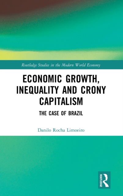 Economic Growth, Inequality and Crony Capitalism : The Case of Brazil, Hardback Book