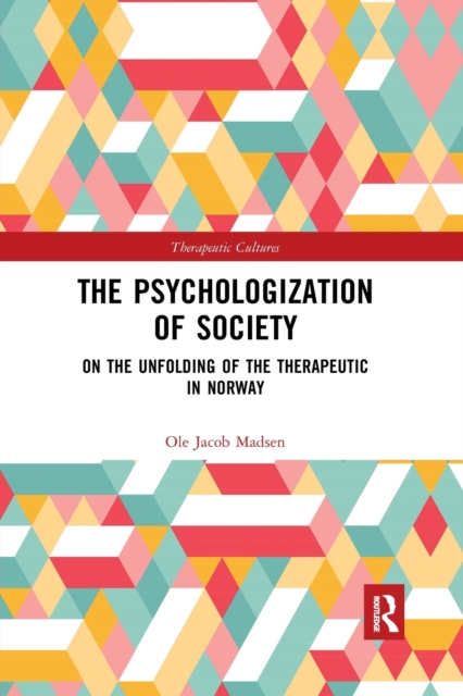 The Psychologization of Society : On the Unfolding of the Therapeutic in Norway, Paperback / softback Book