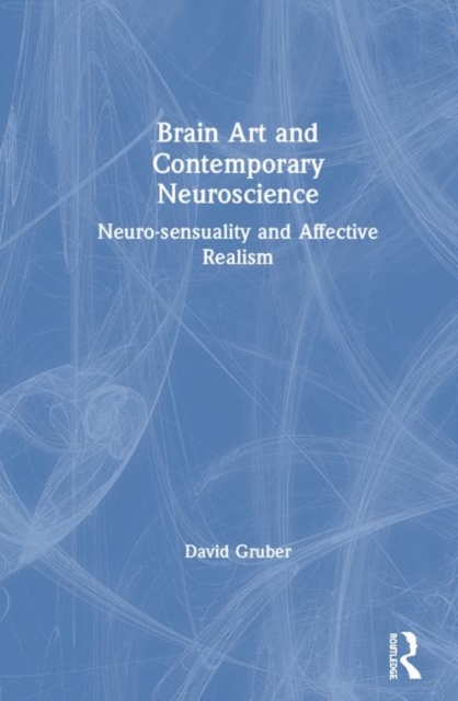 Brain Art and Neuroscience : Neurosensuality and Affective Realism, Hardback Book