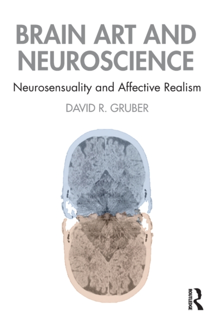 Brain Art and Neuroscience : Neurosensuality and Affective Realism, Paperback / softback Book