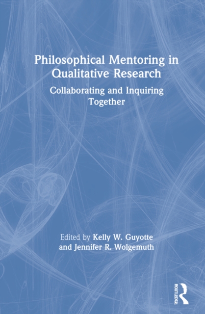 Philosophical Mentoring in Qualitative Research : Collaborating and Inquiring Together, Hardback Book