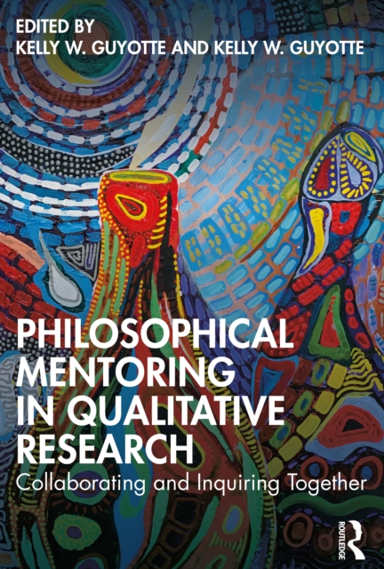 Philosophical Mentoring in Qualitative Research : Collaborating and Inquiring Together, Paperback / softback Book