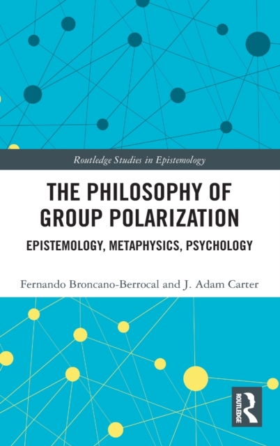 The Philosophy of Group Polarization : Epistemology, Metaphysics, Psychology, Hardback Book