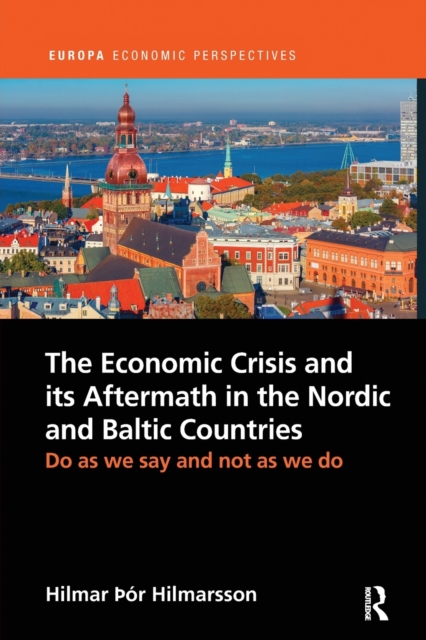 The Economic Crisis and its Aftermath in the Nordic and Baltic Countries : Do As We Say and Not As We Do, Paperback / softback Book