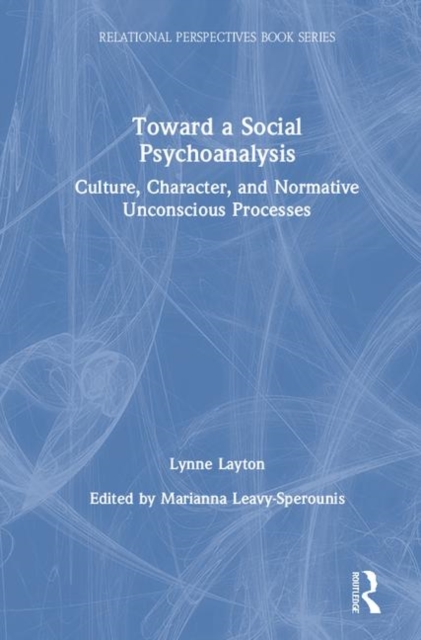 Toward a Social Psychoanalysis : Culture, Character, and Normative Unconscious Processes, Hardback Book