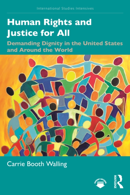 Human Rights and Justice for All : Demanding Dignity in the United States and Around the World, Paperback / softback Book