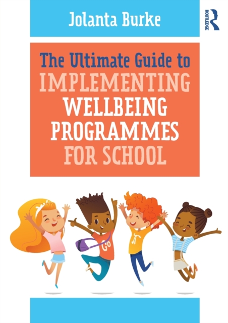 The Ultimate Guide to Implementing Wellbeing Programmes for School, Paperback / softback Book